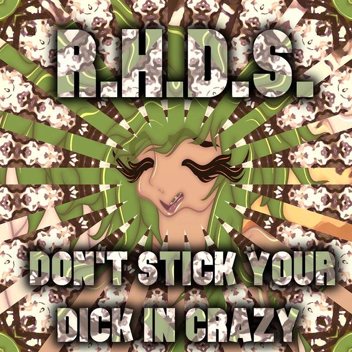 [FREE TRACK] R.H.D.S. - Don't Stick Your Dick in Crazy