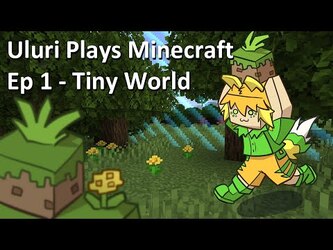 Uluri Plays Minecraft - Tiny World ep1