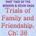 Trials of Family and Friendship Chapter 36