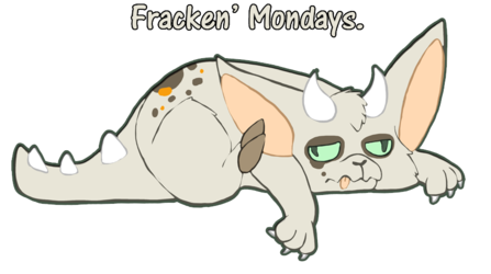 Fracken' Mondays