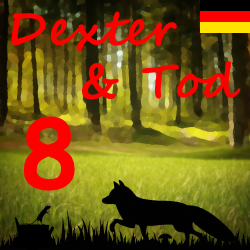 Dexter & Tod Kapitel 8 - Die Katze ist aus dem Sack