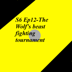 S6 Ep12-The Wolf's beast fighting tournament