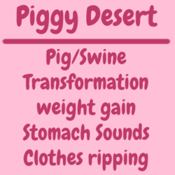 Piggy Desert : Pig Transformation Audio