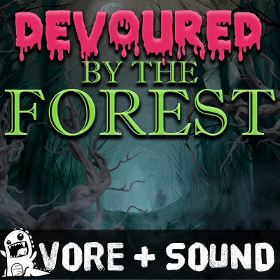 Devoured By The Forest (Vore audio)