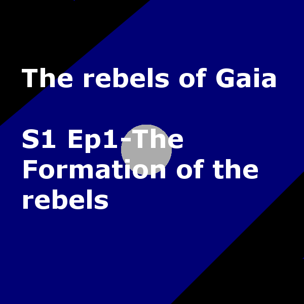 S1 Ep1- Formation of the rebels