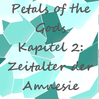 Petals of the Gods - Kapitel 2: Zeitalter der Amnesie