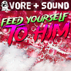 Feed Yourself To Him (Vore POV audio)