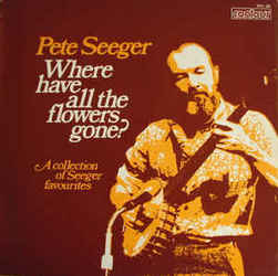 Where Have All the Flowers Gone? (Pete Seeger)
