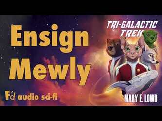AUDIO "Ensign Mewly" written and narrated by Mary E. Lowd | A Tri-Galactic Trek Short Story