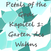 Petals of the Gods - K. 1: Garten des Wahns [Ger]