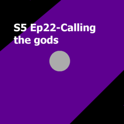 S5 Ep22-Calling the gods