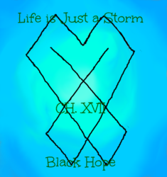 Life is Just a Storm- Chapter 17- Black Hope