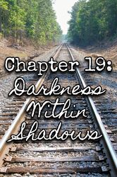 Chapter 19: Darkness Within Shadows