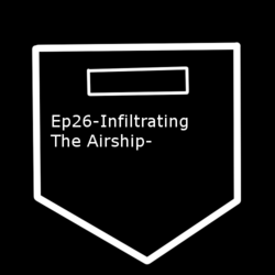 Ep26-Infiltrating The Airship-The Warrior's of Mezzanine