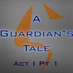 A Guardian's Tale Act I Pt 1