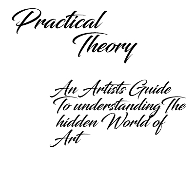 Practical Theory The underlying logic behind the creative process, a basic primer