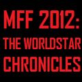 MFF 2012: THE WORLDSTAR CHRONICLES