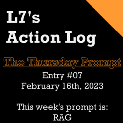 L7's Action Log - Thursday Prompt Story [#7, 16/2/23]