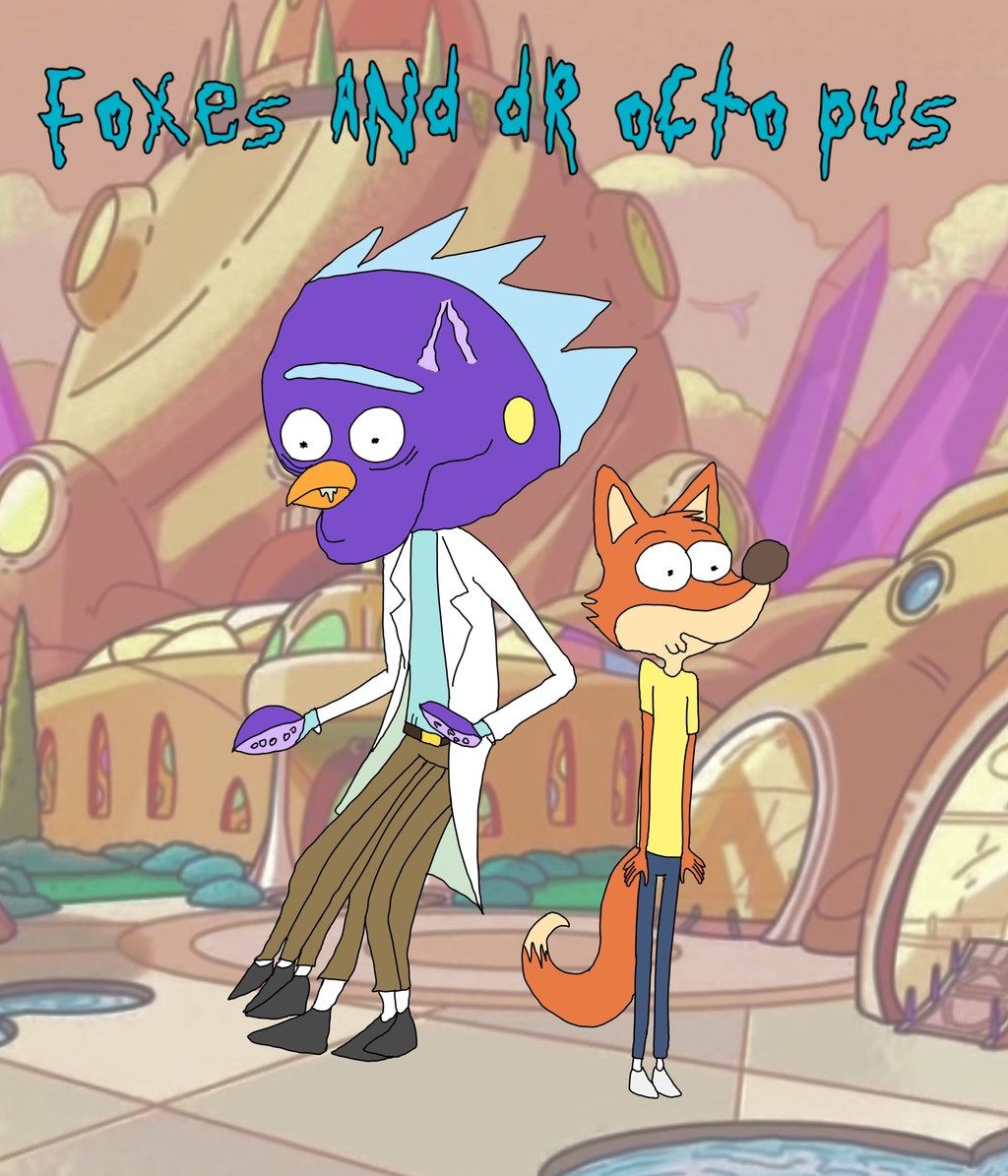 Foxes and Dr Octo-pus Styled Ri I and Morty 