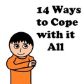 14 Ways to Cope With It All