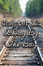 Chapter 12: A Day By The Bay