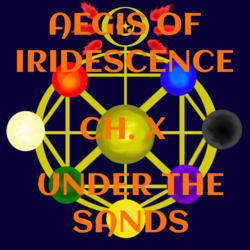 Aegis of Iridescence- Chapter X- Under the Sands