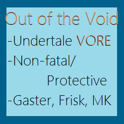 Out of the Void (Undertale Vore; Gaster Pred)