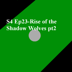 S4 Ep23-Rise of the Shadow Wolves pt2