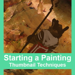 Starting a Painting: Thumbnail Techniques