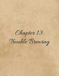 Chapter 13: Trouble Brewing