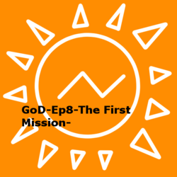 GoD-Ep8-The First Mission-