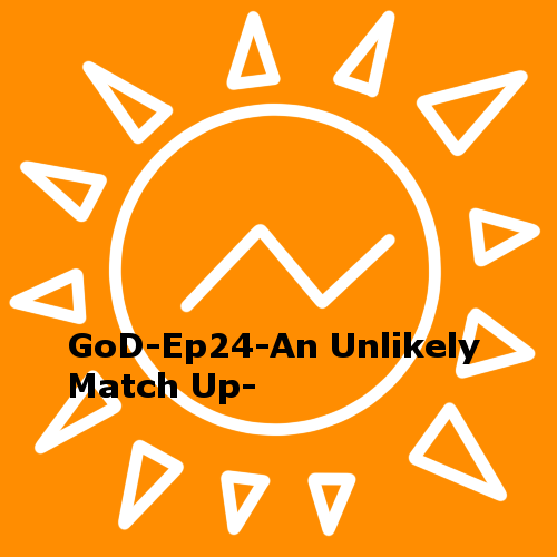 GoD-Ep24-An Unlikely Match Up-
