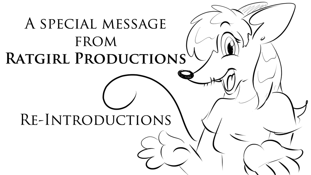 Re-introductions: A Special Message from Ratgirl Productions