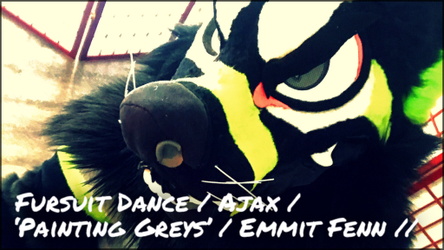 Fursuit Dance / Ajax / 'Painting Greys' / Emmit Fenn //