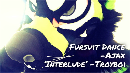 Fursuit Dance / Ajax / 'Interlude' / Troyboi //